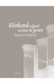 Klinkend erfgoed om door te geven – Orgels in Overijssel